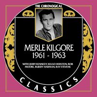 Merle Kilgore - The Chronogical Classics 1961-1963